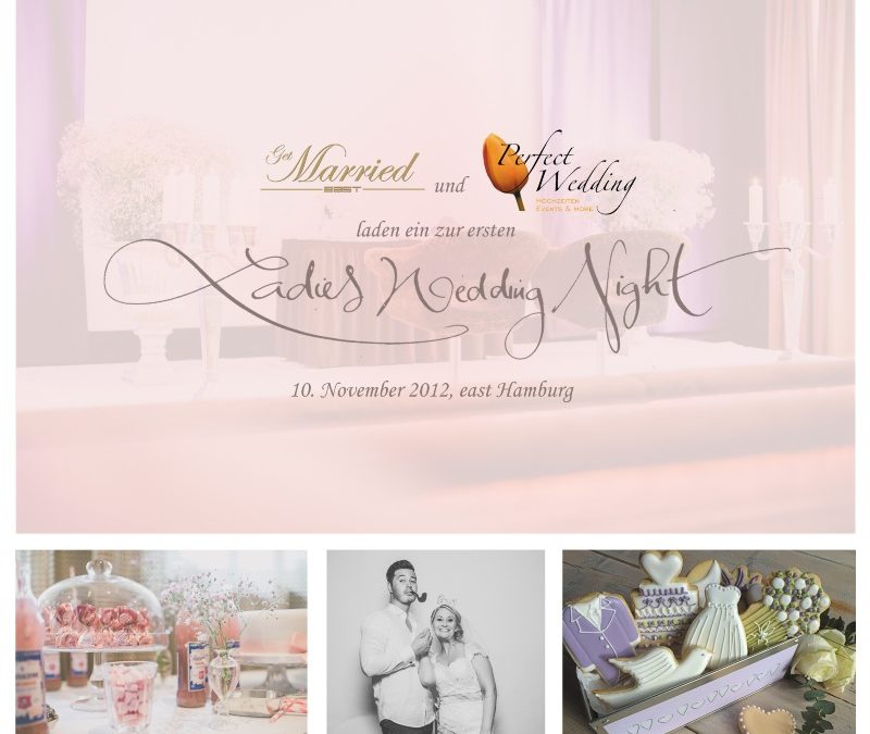 Getmarried@east und Perfect Wedding Hamburg laden ein zur ersten  LADIES WEDDING NIGHT
